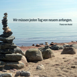 Wir müssen jeden Tag von neuem anfangen.
