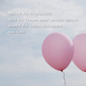Alleine die Möglichkeit, dass ein Traum wahr werden könnte, macht das Leben lebenswert...