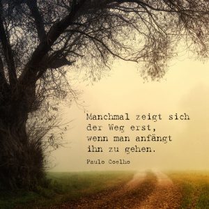 Manchmal zeigt sich der Weg erst, wenn man anfängt ihn zu gehen.