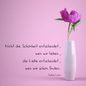 Nicht die Schönheit entscheidet, wen wir lieben, die Liebe entscheidet, wen wir schön finden.