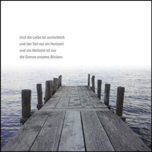 Und die Liebe ist unsterblich und der Tod nur ein Horizont.
