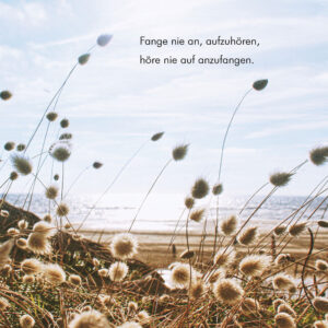 Fange nie an, aufzuhören, höre nie auf anzufangen.